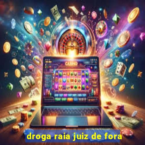 droga raia juiz de fora