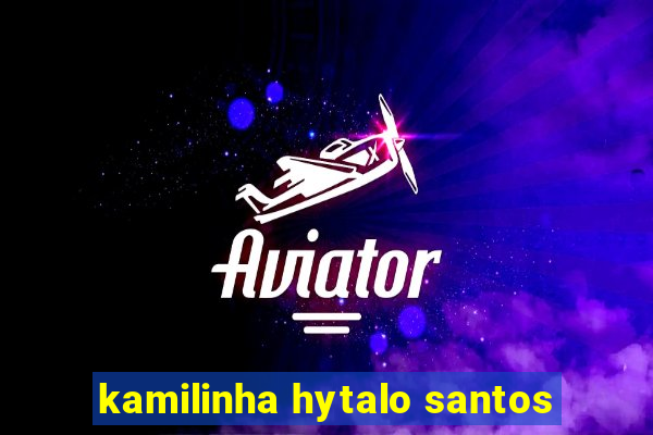 kamilinha hytalo santos