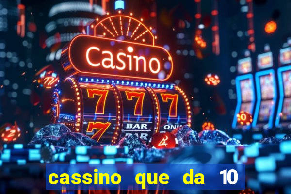 cassino que da 10 reais no cadastro