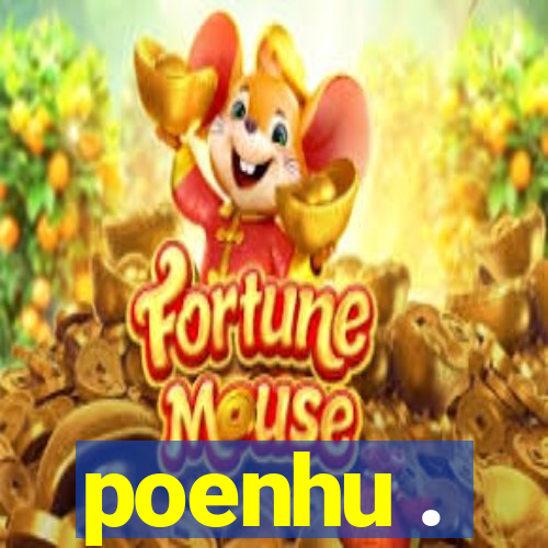 poenhu .