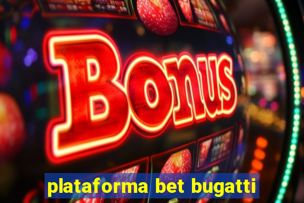 plataforma bet bugatti