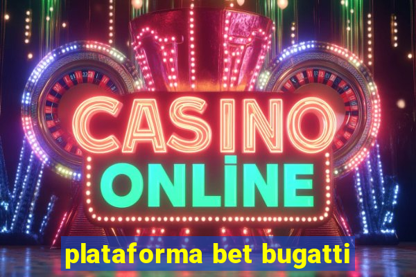 plataforma bet bugatti