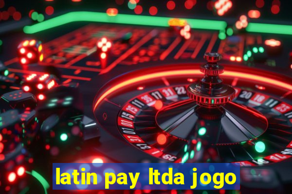 latin pay ltda jogo