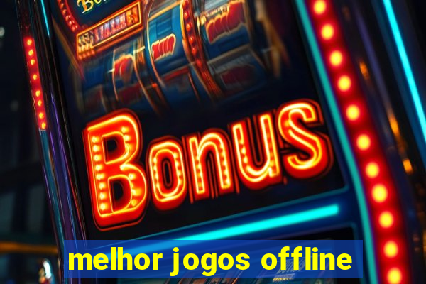 melhor jogos offline