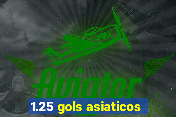 1.25 gols asiaticos