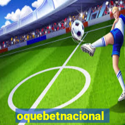 oquebetnacional