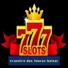 cruzeiro das loucas baixar