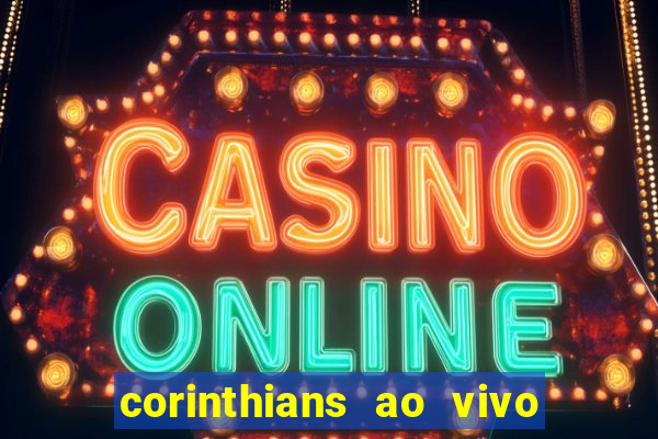 corinthians ao vivo multi multicanal