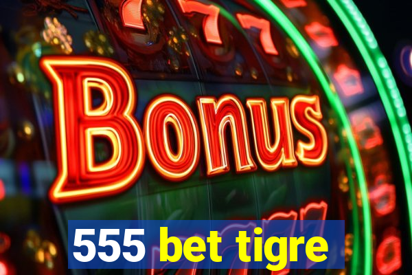 555 bet tigre