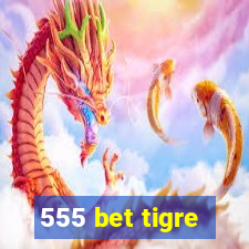 555 bet tigre
