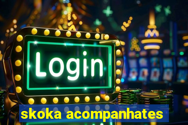 skoka acompanhates