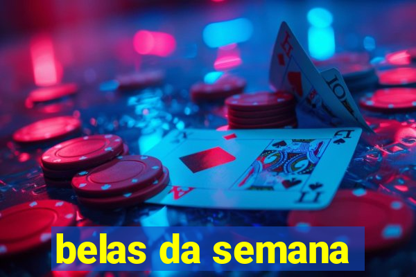 belas da semana