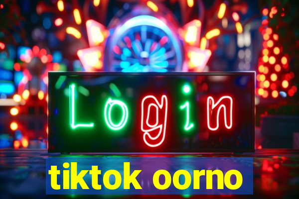 tiktok oorno
