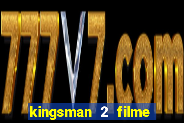 kingsman 2 filme completo dublado superflix