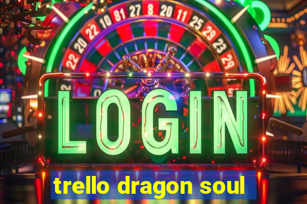 trello dragon soul
