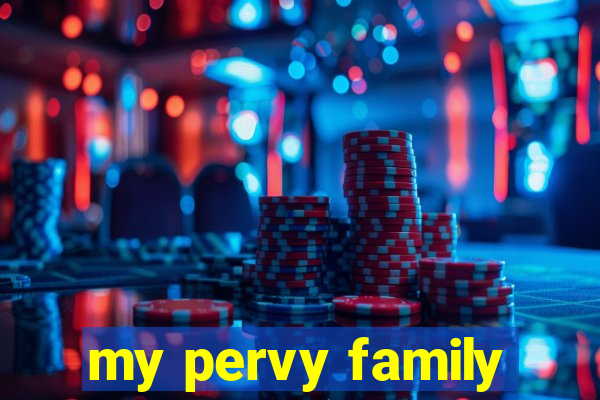 my pervy family