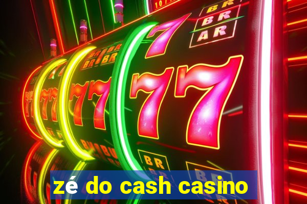 zé do cash casino