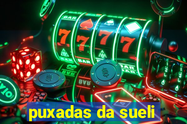 puxadas da sueli