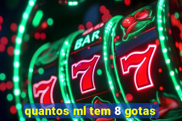 quantos ml tem 8 gotas