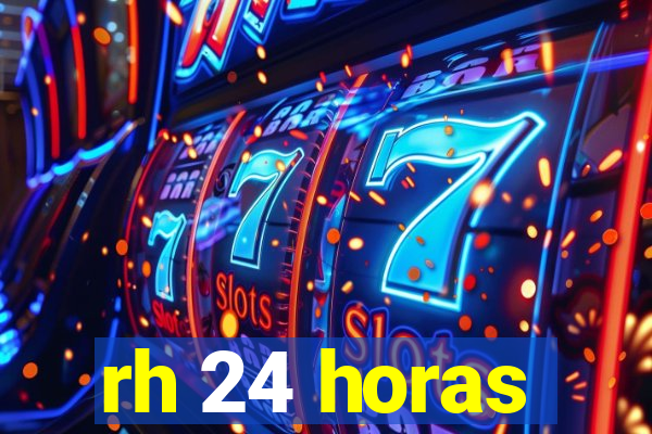 rh 24 horas