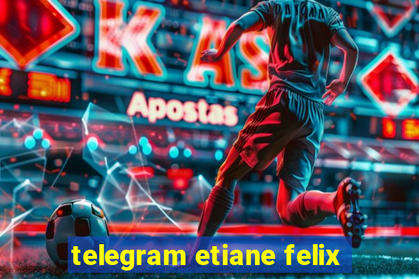 telegram etiane felix