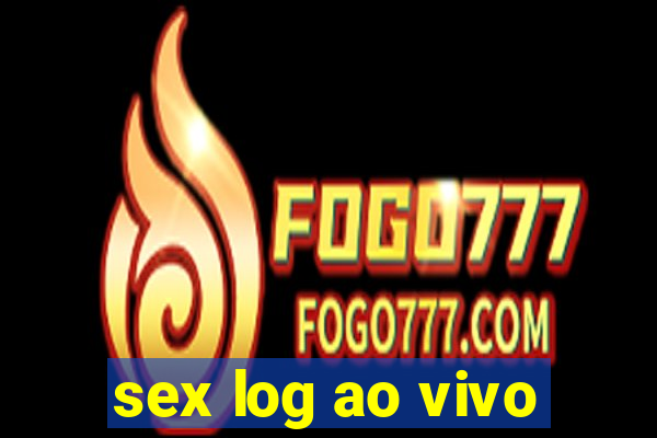 sex log ao vivo