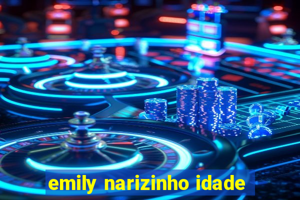 emily narizinho idade