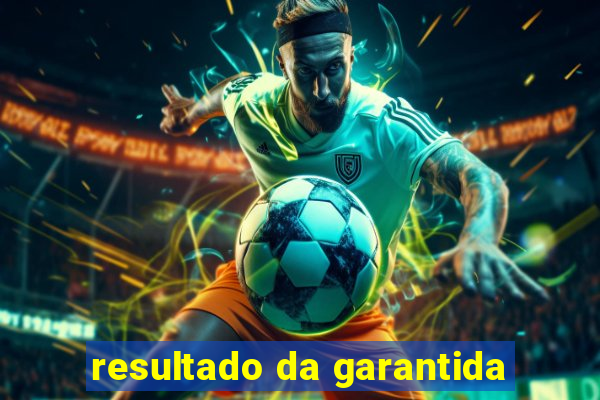 resultado da garantida