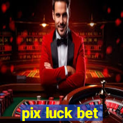 pix luck bet