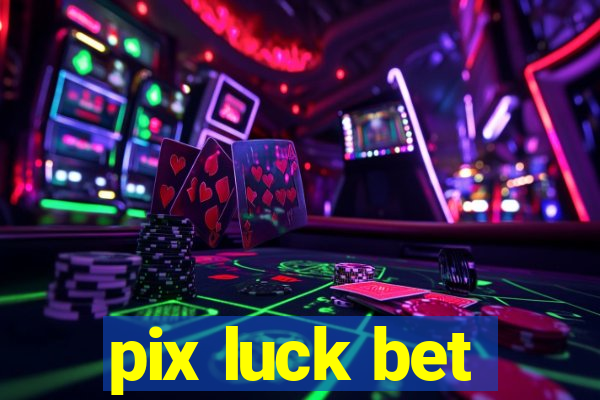 pix luck bet