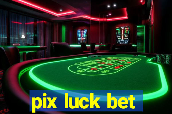 pix luck bet