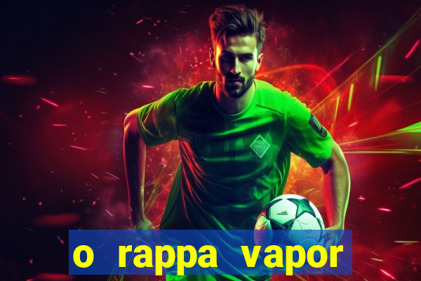 o rappa vapor barato letra
