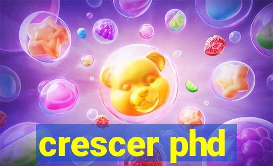 crescer phd