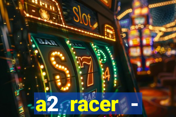 a2 racer - riscando o asfalto assistir