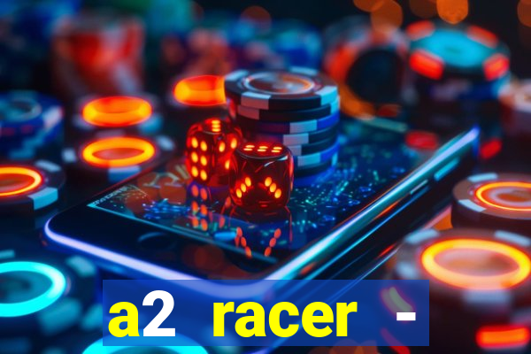 a2 racer - riscando o asfalto assistir
