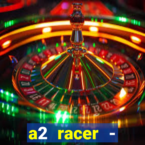 a2 racer - riscando o asfalto assistir