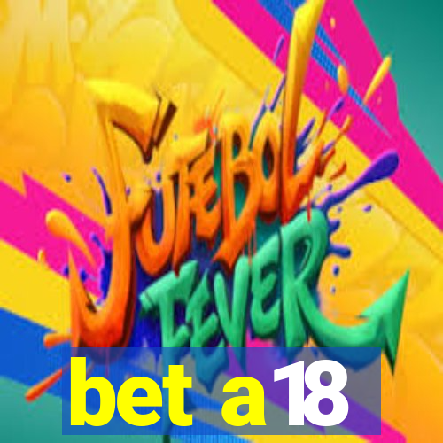 bet a18