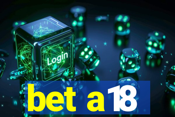 bet a18