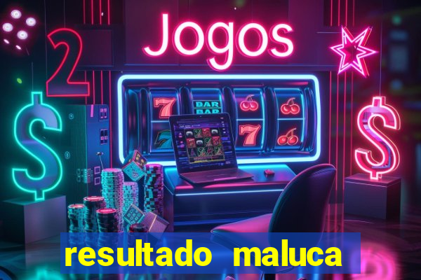 resultado maluca bahia de hoje