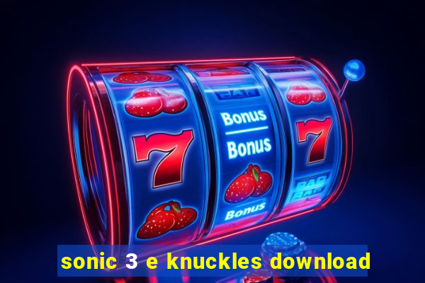 sonic 3 e knuckles download