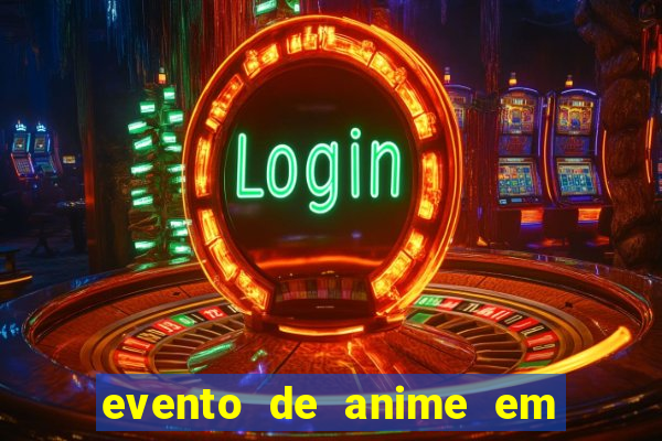 evento de anime em sp hoje