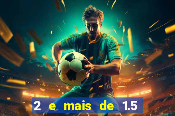 2 e mais de 1.5 betano o que significa