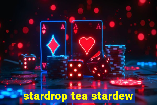 stardrop tea stardew