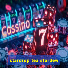 stardrop tea stardew