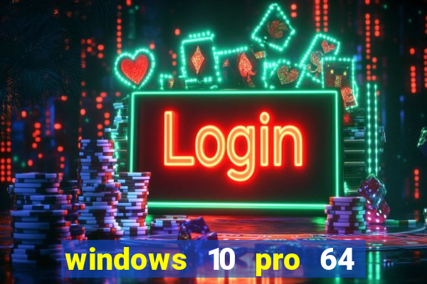 windows 10 pro 64 bits iso