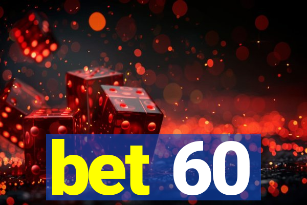 bet 60
