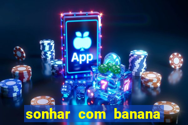 sonhar com banana no jogo do bicho