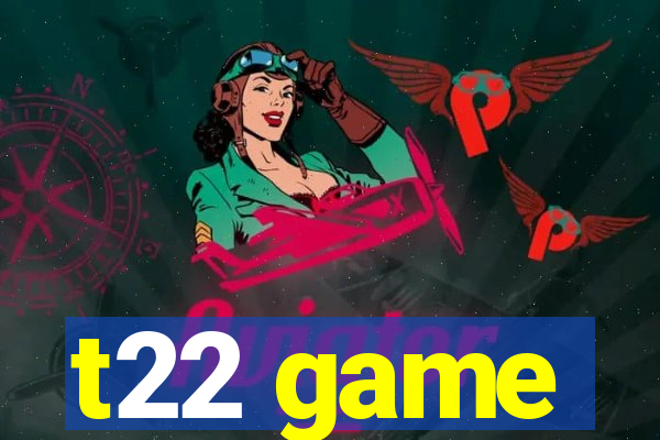 t22 game
