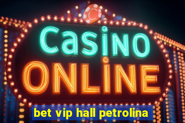 bet vip hall petrolina