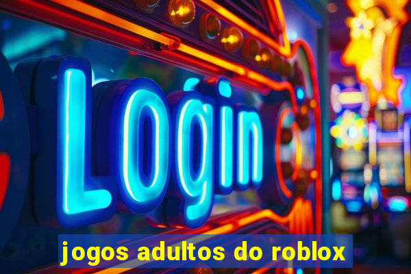 jogos adultos do roblox